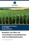 Cover: Reaktion von Mais auf verschiedene Aussaattermine und Fruchtbarkeitsstufen - Verlag Unser Wissen
