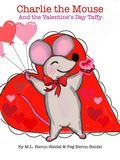 Cover: Charlie the Mouse and the Valentine's Day Taffy (Charlie the Mouse (Illustrated Children's Books), #2) - Maggie Lynn Heron-Heidel