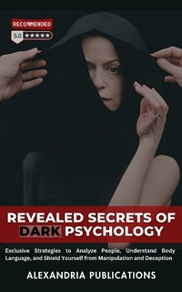 Abbildung von: Revealed Secrets of Dark Psychology: Exclusive Strategies to Analyze People, Understand Body Language, and Shield Yourself from Manipulation and Deception. - Digital Mind