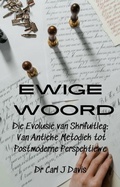 Cover: Ewige Woord  Die Evolusie van Skrifuitleg: Van Antieke Metodiek tot Postmoderne Perspektiewe - Carl Davis
