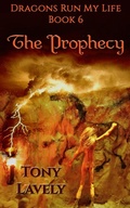 Cover: The Prophecy (Dragons Run My Life, #6) - tony lavely