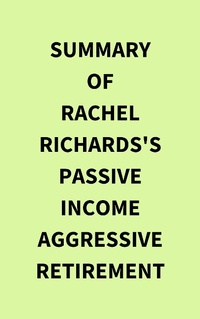 Abbildung von: Summary of Rachel Richards's Passive Income Aggressive Retirement - IRB Media