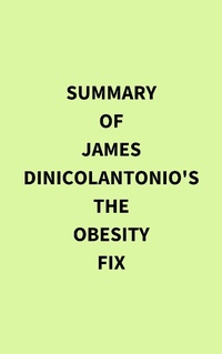 Abbildung von: Summary of James DiNicolantonio's The Obesity Fix - IRB Media