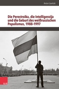 Bild: Die Perestroika, die Intelligenzija und die Geburt des weißrussischen Populismus, 1988-1997 - Vandenhoeck & Ruprecht
