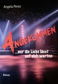 Cover: ANGEKOMMEN ...nur die Liebe l&auml;sst auf sich warten - Joy Edition, Buchverlag and more