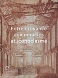 Cover: Entre croyance aux miracles et iconoclasme - arthistoricum.net