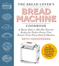 Enlarge image Cover: The Bread Lover's Bread Machine Cookbook, Newly Expanded and Updated - Harvard Common Press