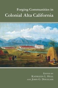 Cover: Forging Communities in Colonial Alta California - University of Arizona Press