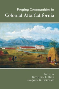 Enlarge image Cover: Forging Communities in Colonial Alta California - University of Arizona Press