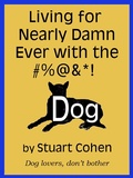 Cover: Living for Damn Near Ever with the #%@&*! Dog - Stuart Cohen