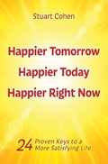 Cover: Happier Tomorrow, Happier Today, Happier Right Now. 24 Proven Keys to a More Satisfying Life - Stuart Cohen