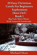 Cover: 20 Easy Christmas Carols For Beginners Euphonium Book 1 Bass Clef Edition - Michael Shaw