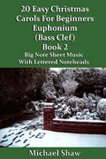 Cover: 20 Easy Christmas Carols For Beginners Euphonium Book 2 Bass Clef Edition - Michael Shaw