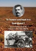 Cover: To Tanami and back in a Ford Model T - Lulu Press Inc