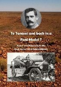 Enlarge image Cover: To Tanami and back in a Ford Model T - Lulu Press Inc
