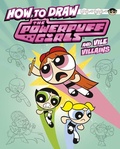 Cover: How to Draw the Powerpuff Girls and Vile Villains - Capstone Press