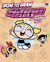 Enlarge image Cover: How to Draw the Powerpuff Girls and Playful Pets - Capstone Press
