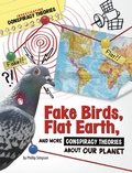 Cover: Fake Birds, Flat Earth, and More Conspiracy Theories about Our Planet - Capstone Press