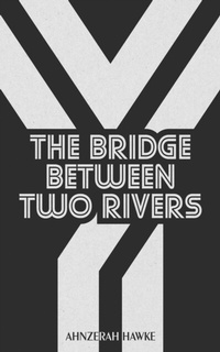 Abbildung von: The Bridge Between Two Rivers (Ghosts Never Die, #2) - Ahnzerah Hawke