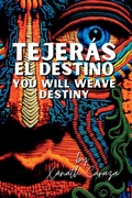 Cover: Tejeras el destino / You Will Weave Destiny - FlowerSong Press