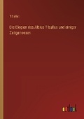 Cover: Die Elegien des Albius Tibullus und einiger Zeitgenossen - Outlook Verlag