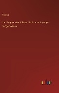 Cover: Die Elegien des Albius Tibullus und einiger Zeitgenossen - Outlook Verlag