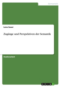 Abbildung von: Zug?nge und Perspektiven der Semantik - GRIN Verlag