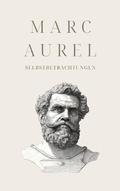 Cover: Selbstbetrachtungen - Mark Aurels Meisterwerk - Winterfeld Ebooks