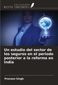 Cover: Un estudio del sector de los seguros en el periodo posterior a la reforma en India - Ediciones Nuestro Conocimiento