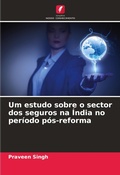 Cover: Um estudo sobre o sector dos seguros na India no periodo pos-reforma - Edicoes Nosso Conhecimento