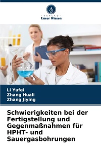 Abbildung von: Schwierigkeiten bei der Fertigstellung und Gegenmassnahmen fuer HPHT- und Sauergasbohrungen - Verlag Unser Wissen