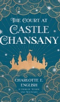 Cover: The Court at Castle Chansany - Spellbounde Press