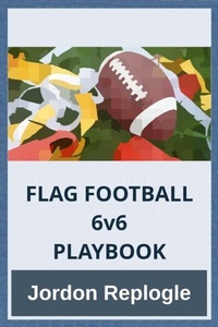 Abbildung von: FLAG FOOTBALL 6v6 PLAYBOOK - Jordon Replogle