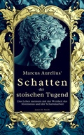 Cover: Marcus Aurelius' Schatten der stoischen Tugend - LEGENDARY EDITIONS
