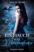 Cover: Ein Hauch von Drachenfeuer: die komplette Serie - Holly Ryan