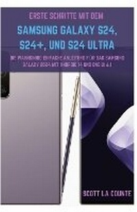 Abbildung von: Erste Schritte Mit Dem Samsung Galaxy S24, S24+, Und S24 Ultra - SL Editions