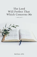 Cover: The Lord Will Perfect That Which Concerns Me - Arbo Ministries