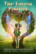 Cover: The Forest Painter - A Short Story by International Multi-Award-Winning Author Diane Mae Robinson - Diane Mae Robinson
