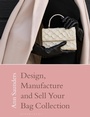 Cover: Design, Manufacture and Sell Your Bag Collection - Bloomsbury Visual Arts