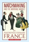 Abbildung von: Matchmaking and the Marriage Market in Postrevolutionary France - Cornell University Press