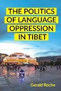 Cover: The Politics of Language Oppression in Tibet - Cornell University Press