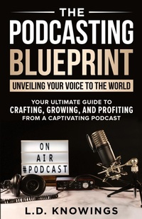 Abbildung von: The Podcasting Blueprint - L.D. Knowings
