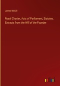 Cover: Royal Charter, Acts of Parliament, Statutes. Extracts from the Will of the Founder - Outlook Verlag