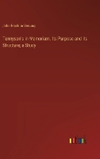 Enlarge image Cover: Tennyson's in Memoriam. Its Purpose and its Structure; a Study - Outlook Verlag