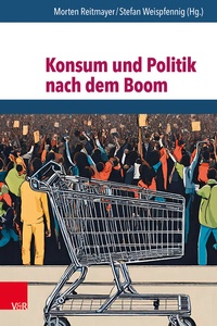 Bild: Konsum und Politik nach dem Boom - Vandenhoeck & Ruprecht
