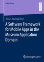 Cover: A Software Framework for Mobile Apps in the Museum Application Domain - Springer Gabler