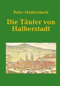Enlarge image Cover: Die Täufer von Halberstadt - BoD - Books on Demand