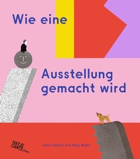 Abbildung von: Wie eine Ausstellung gemacht wird - Hatje Cantz Verlag