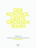 Cover: Der kontrollierte Gr&ouml;&szlig;enwahn - Hatje Cantz Verlag