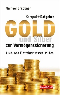 Abbildung von: Kompakt-Ratgeber Gold und Silber zur Vermögenssicherung - Verlag Frank&Frei